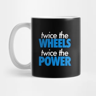 Twice The Wheels Twice The Power Mug